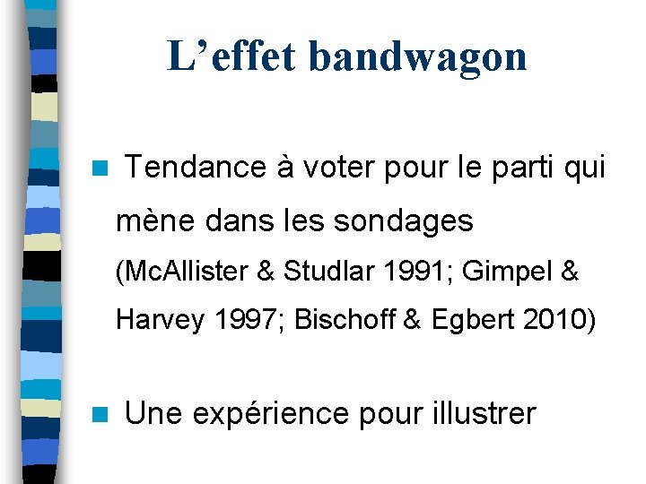 L’effet bandwagon n Tendance à voter pour le parti qui mène dans les sondages