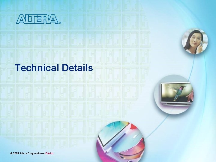 Technical Details © 2009 Altera Corporation— Public 