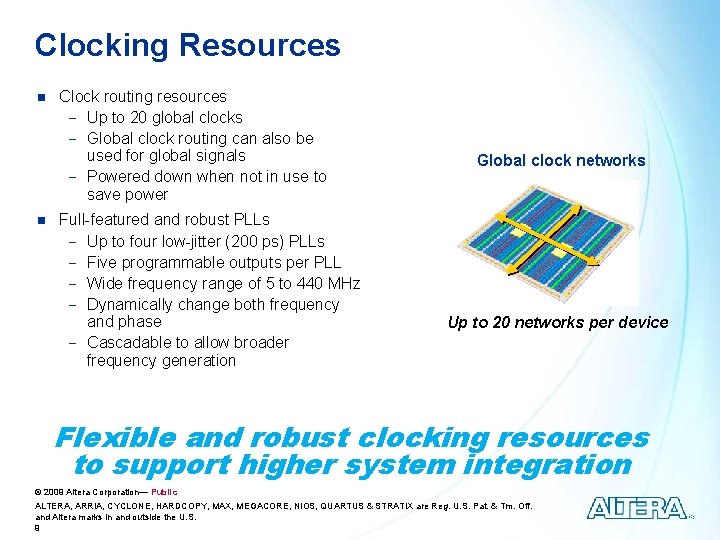 Clocking Resources n n Clock routing resources - Up to 20 global clocks -