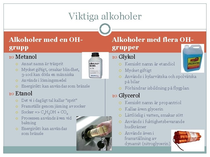 Viktiga alkoholer Alkoholer med en OHgrupp Alkoholer med flera OHgrupper Metanol Glykol Annat namn