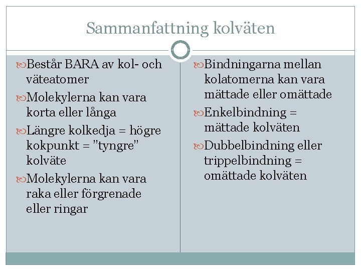 Sammanfattning kolväten Består BARA av kol- och Bindningarna mellan väteatomer Molekylerna kan vara korta