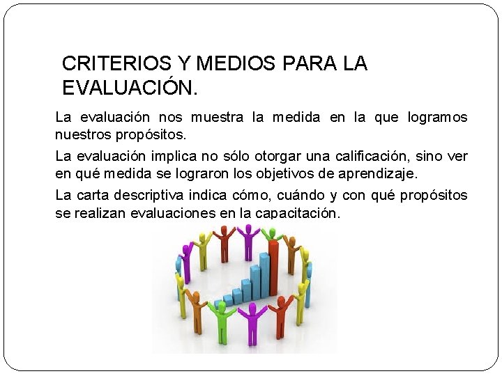 CRITERIOS Y MEDIOS PARA LA EVALUACIÓN. La evaluación nos muestra la medida en la