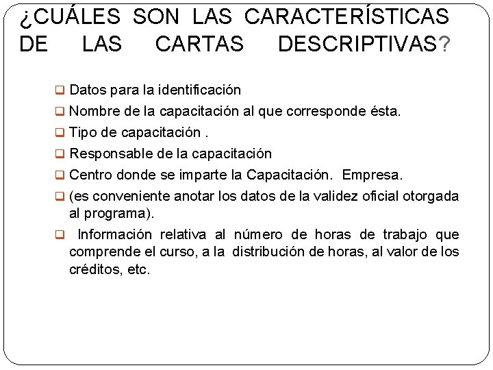 ¿CUÁLES SON LAS CARACTERÍSTICAS DE LAS CARTAS DESCRIPTIVAS? q Datos para la identificación q