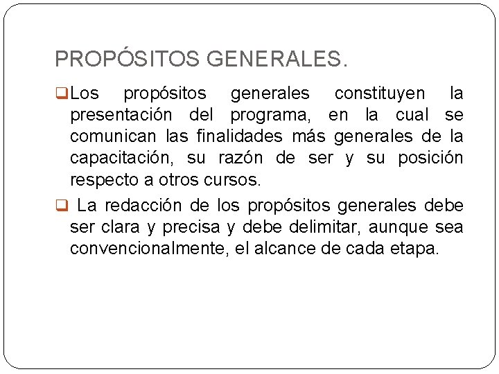 PROPÓSITOS GENERALES. q Los propósitos generales constituyen la presentación del programa, en la cual
