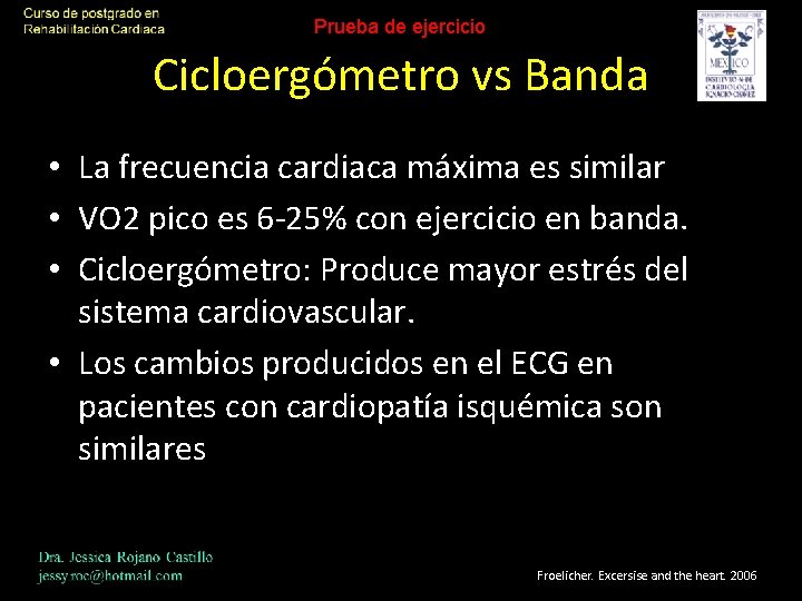 Prueba de ejercicio Cicloergómetro vs Banda • La frecuencia cardiaca máxima es similar •