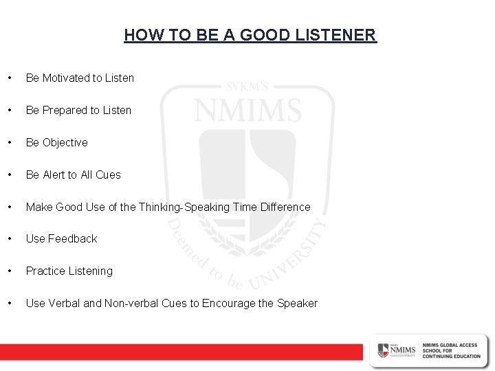 HOW TO BE A GOOD LISTENER • Be Motivated to Listen • Be Prepared
