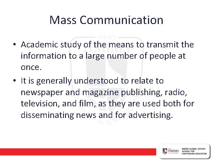 Mass Communication • Academic study of the means to transmit the information to a