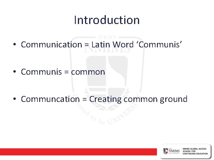 Introduction • Communication = Latin Word ‘Communis’ • Communis = common • Communcation =