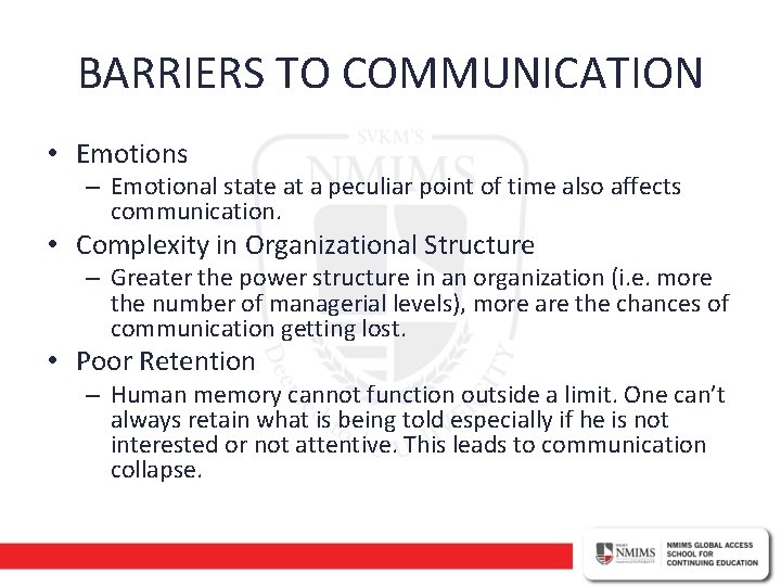 BARRIERS TO COMMUNICATION • Emotions – Emotional state at a peculiar point of time
