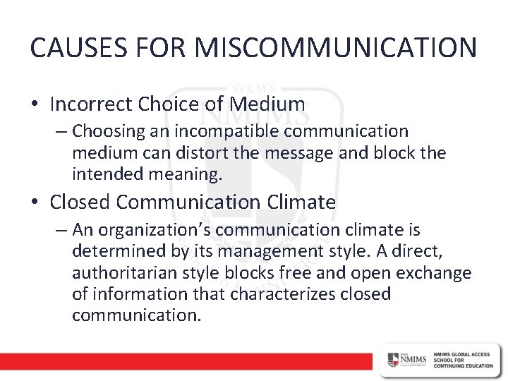 CAUSES FOR MISCOMMUNICATION • Incorrect Choice of Medium – Choosing an incompatible communication medium