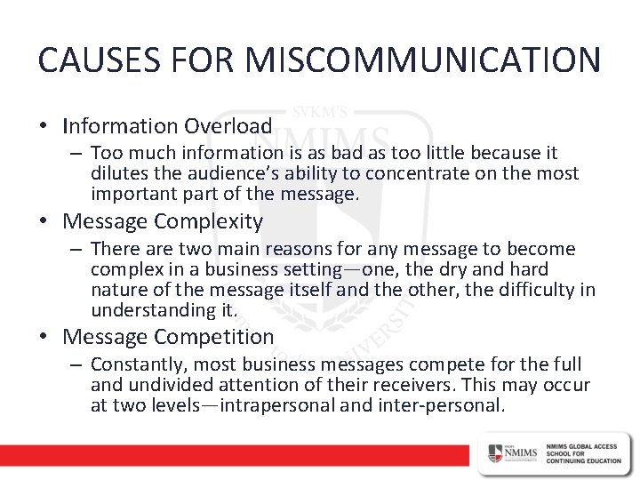 CAUSES FOR MISCOMMUNICATION • Information Overload – Too much information is as bad as