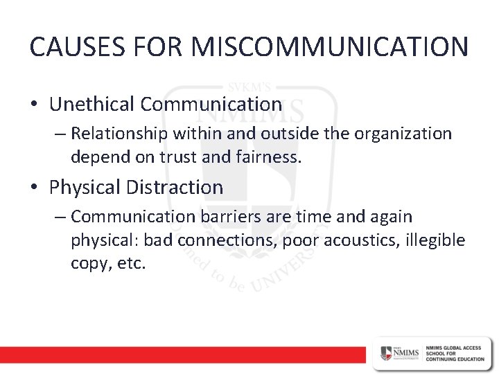 CAUSES FOR MISCOMMUNICATION • Unethical Communication – Relationship within and outside the organization depend