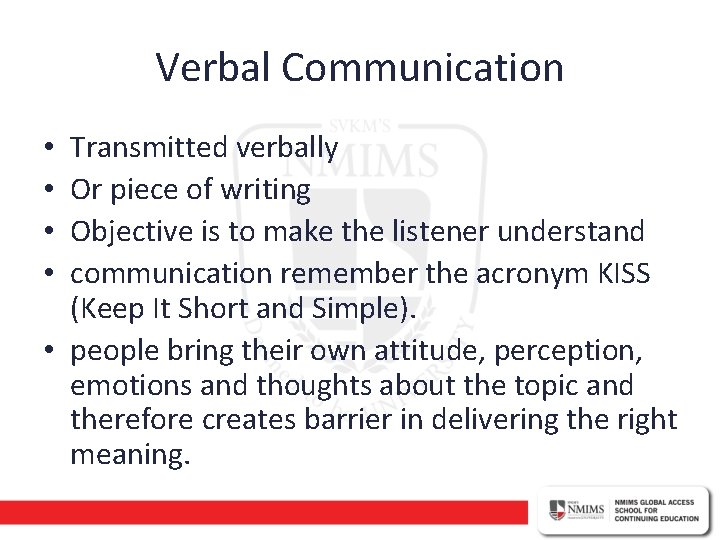 Verbal Communication Transmitted verbally Or piece of writing Objective is to make the listener