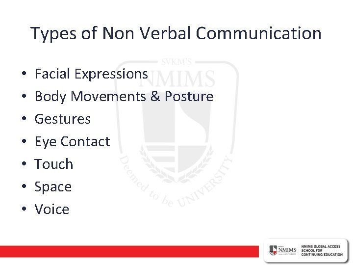 Types of Non Verbal Communication • • Facial Expressions Body Movements & Posture Gestures