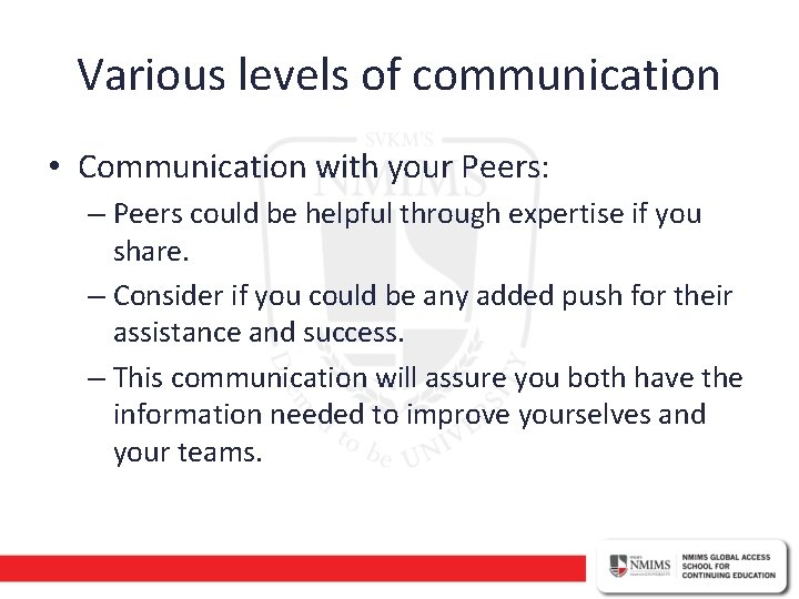 Various levels of communication • Communication with your Peers: – Peers could be helpful