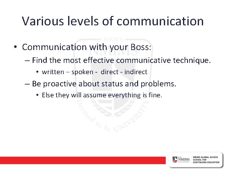 Various levels of communication • Communication with your Boss: – Find the most effective