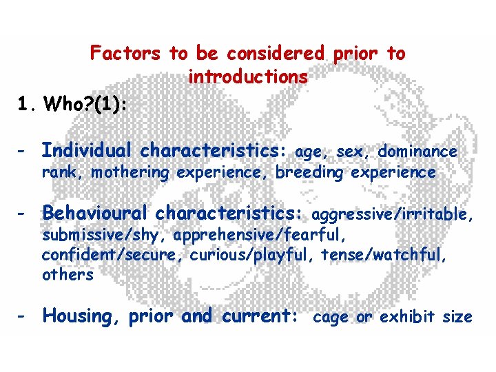 Factors to be considered prior to introductions 1. Who? (1): - Individual characteristics: age,