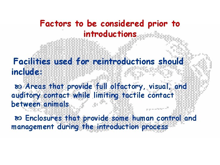 Factors to be considered prior to introductions Facilities used for reintroductions should include: Areas