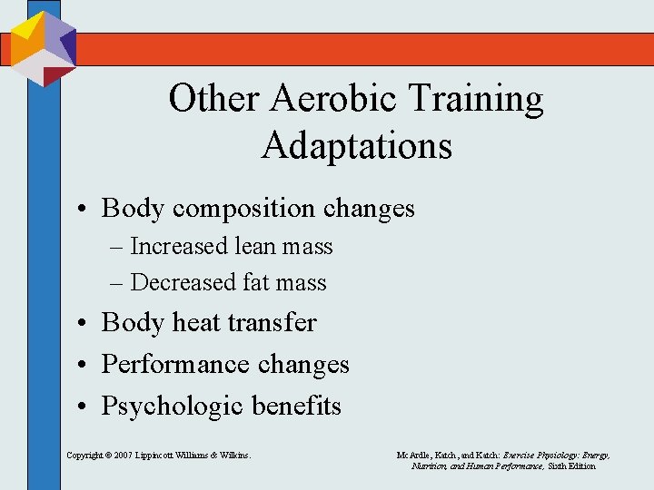 Other Aerobic Training Adaptations • Body composition changes – Increased lean mass – Decreased