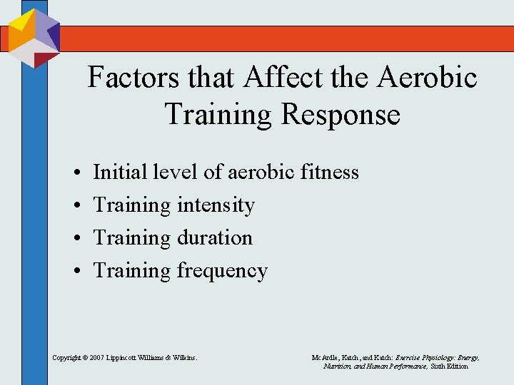 Factors that Affect the Aerobic Training Response • • Initial level of aerobic fitness