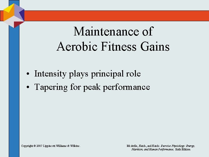 Maintenance of Aerobic Fitness Gains • Intensity plays principal role • Tapering for peak