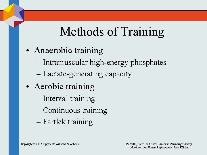 Methods of Training • Anaerobic training – Intramuscular high-energy phosphates – Lactate-generating capacity •