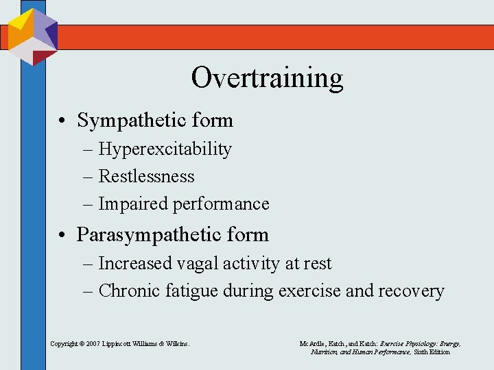 Overtraining • Sympathetic form – Hyperexcitability – Restlessness – Impaired performance • Parasympathetic form