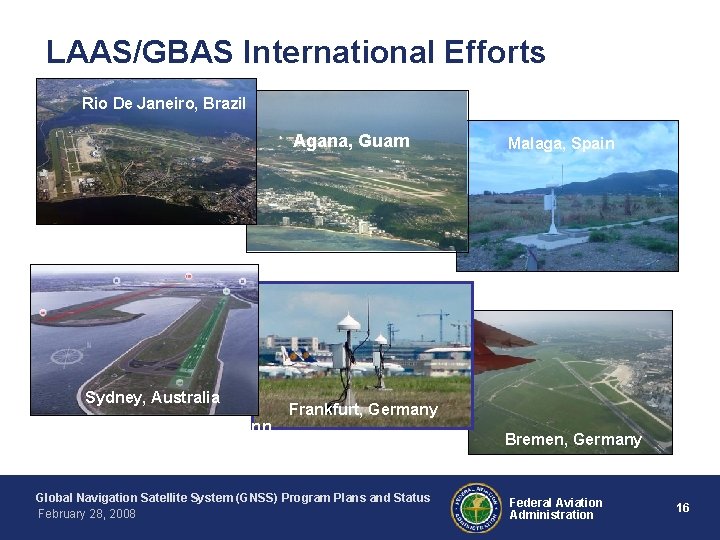 LAAS/GBAS International Efforts Rio De Janeiro, Brazil Agana, Guam Sydney, Australia Memphis, Tenn. Malaga,