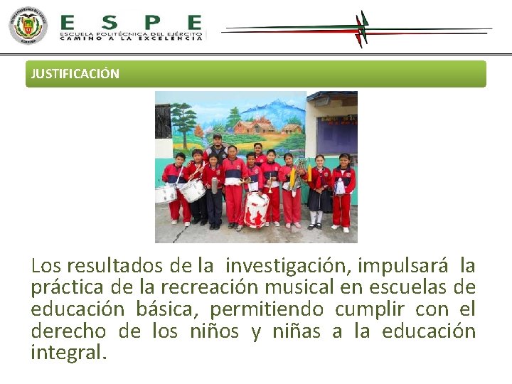 JUSTIFICACIÓN Los resultados de la investigación, impulsará la práctica de la recreación musical en