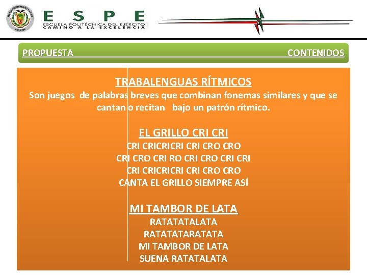 PROPUESTA CONTENIDOS TRABALENGUAS RÍTMICOS Son juegos de palabras breves que combinan fonemas similares y