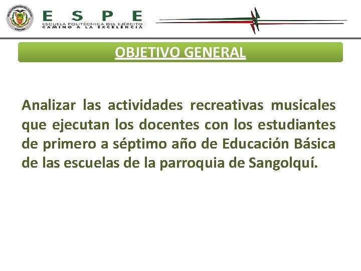 OBJETIVO GENERAL Analizar las actividades recreativas musicales que ejecutan los docentes con los estudiantes