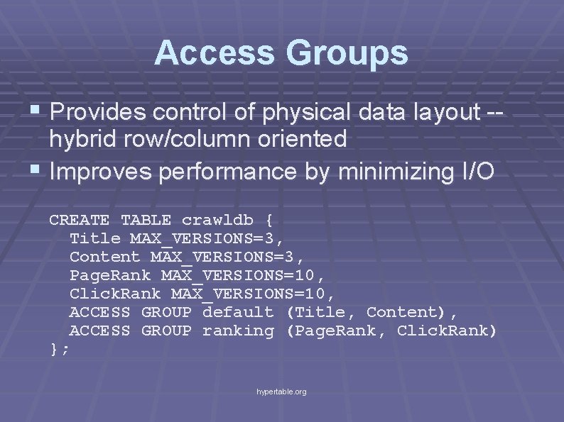 Access Groups § Provides control of physical data layout -hybrid row/column oriented § Improves