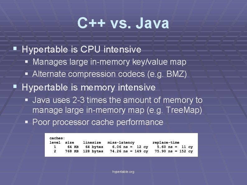 C++ vs. Java § Hypertable is CPU intensive § Manages large in-memory key/value map