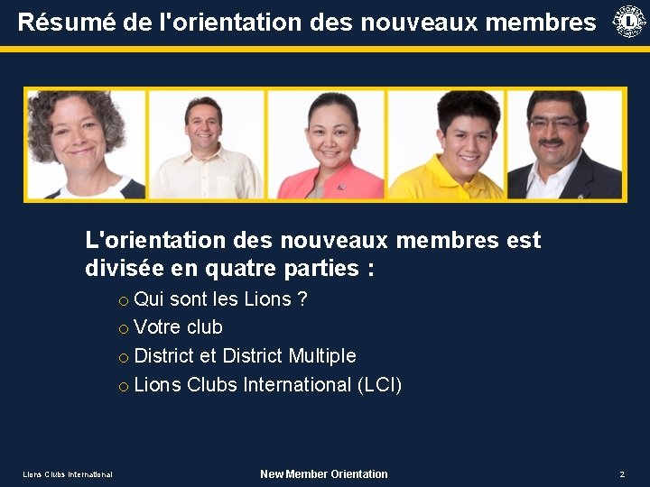 Résumé de l'orientation des nouveaux membres L'orientation des nouveaux membres est divisée en quatre