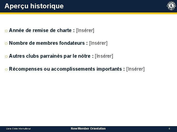 Aperçu historique o Année de remise de charte : [Insérer] o Nombre de membres