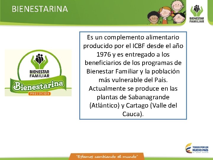 BIENESTARINA Es un complemento alimentario producido por el ICBF desde el año 1976 y