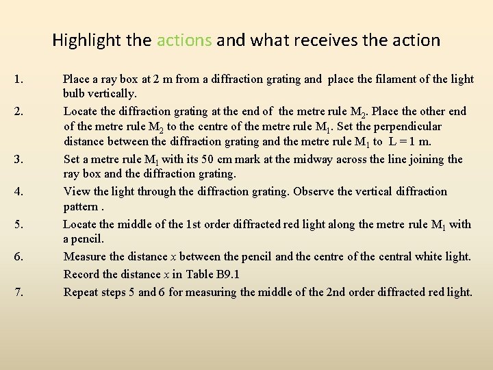Highlight the actions and what receives the action 1. 2. 3. 4. 5. 6.