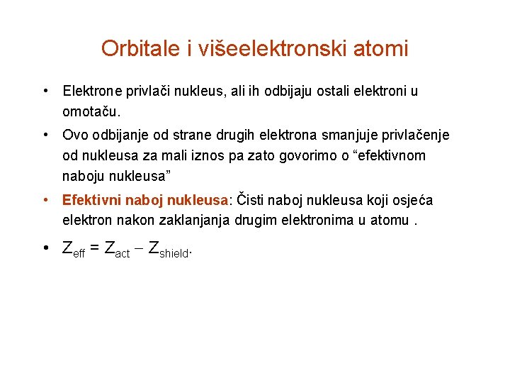 Orbitale i višeelektronski atomi • Elektrone privlači nukleus, ali ih odbijaju ostali elektroni u