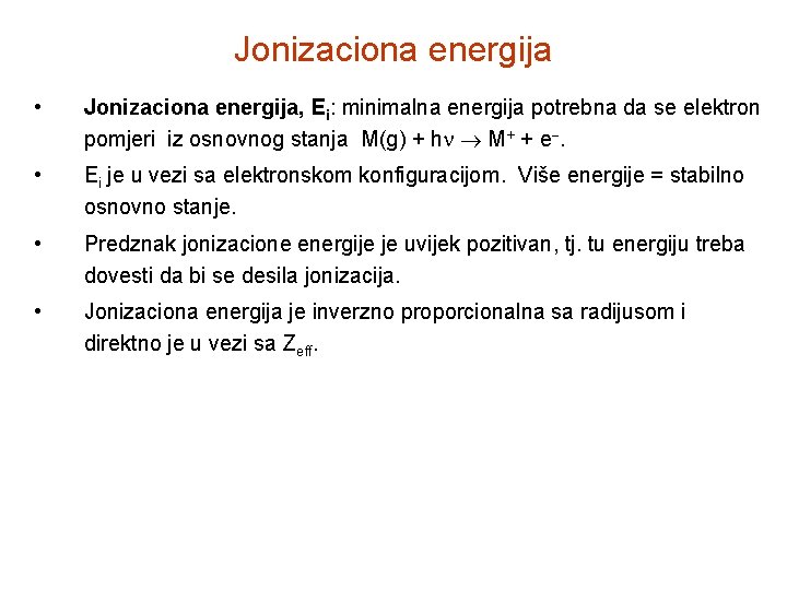 Jonizaciona energija • Jonizaciona energija, Ei: minimalna energija potrebna da se elektron pomjeri iz