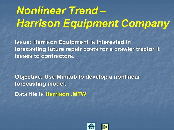 Nonlinear Trend – Harrison Equipment Company Issue: Harrison Equipment is interested in forecasting future