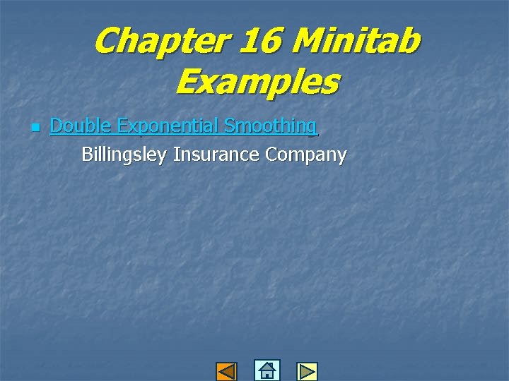 Chapter 16 Minitab Examples n Double Exponential Smoothing Billingsley Insurance Company 