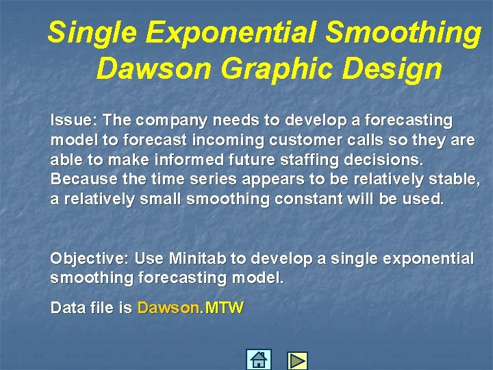 Single Exponential Smoothing Dawson Graphic Design Issue: The company needs to develop a forecasting