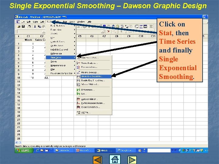 Single Exponential Smoothing – Dawson Graphic Design Click on Stat, then Time Series and