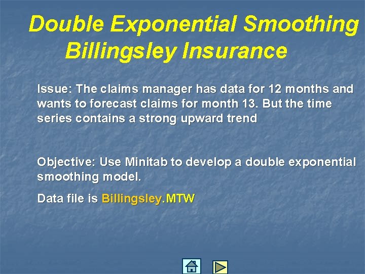 Double Exponential Smoothing Billingsley Insurance Issue: The claims manager has data for 12 months