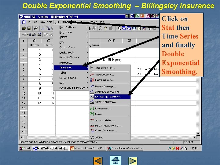 Double Exponential Smoothing – Billingsley Insurance Click on Stat then Time Series and finally