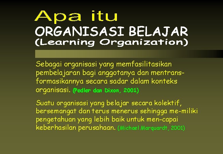 Sebagai organisasi yang memfasilitasikan pembelajaran bagi anggotanya dan mentransformasikannya secara sadar dalam konteks organisasi.