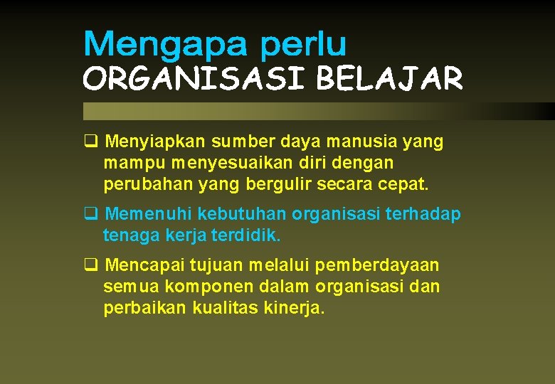 q Menyiapkan sumber daya manusia yang mampu menyesuaikan diri dengan perubahan yang bergulir secara