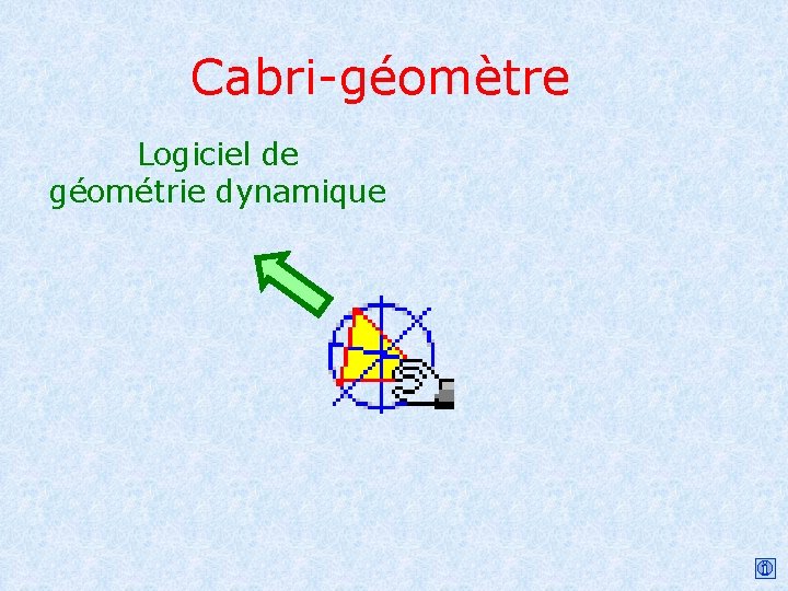 Cabri-géomètre Logiciel de géométrie dynamique 
