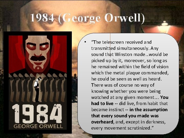 1984 (George Orwell) • “The telescreen received and transmitted simultaneously. Any sound that Winston