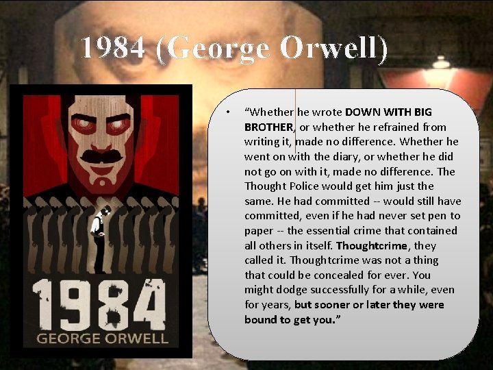 1984 (George Orwell) • “Whether he wrote DOWN WITH BIG BROTHER, or whether he